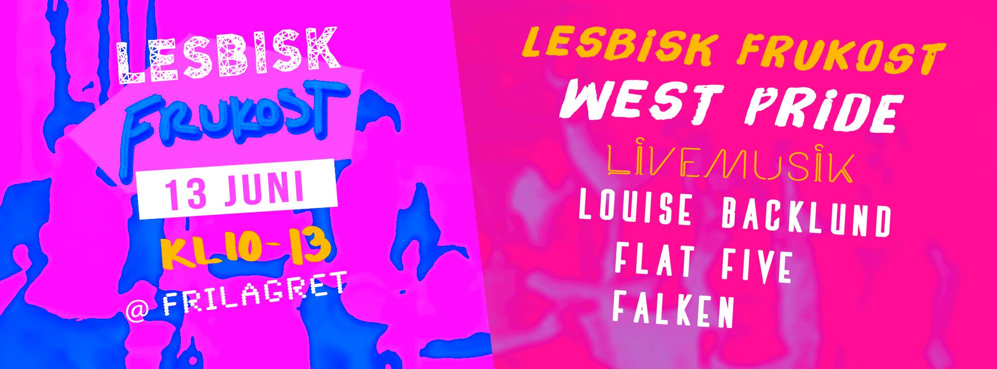 Syntolkning: En bild med texten Lesbisk Frukost, 13 juni, kl 10-13 @ Frilagret. Lesbisk Frukost, West Pride, livemusik med Louise Backlund, Flat Five, Falken.