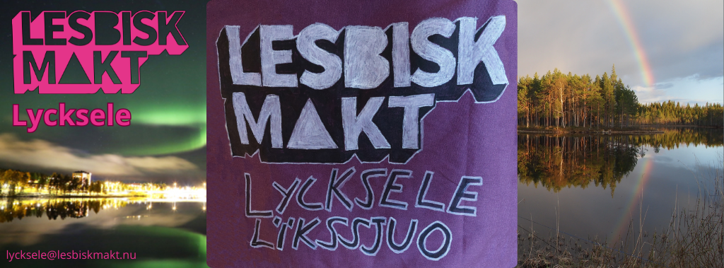 Bild med texten Lesbisk Makt Lycksele ritat med vit och svart penna. Till vänster ett foto på norrsken. Till höger en bild på vatten och en regnbåge.