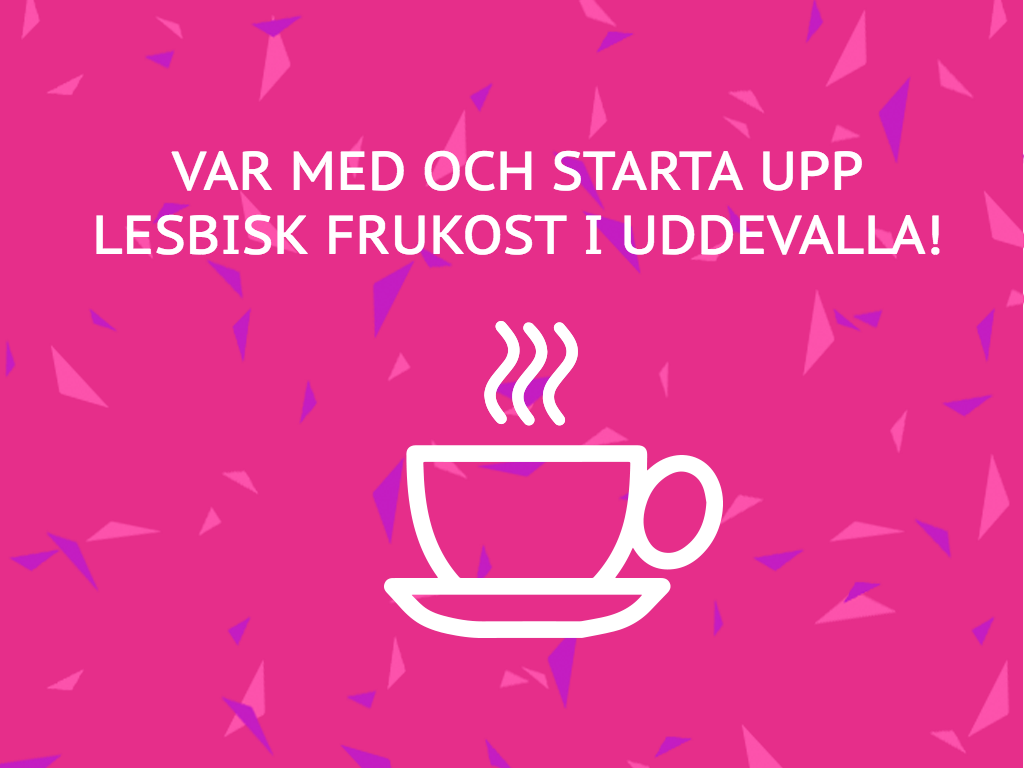 En vit kaffekopp och vit text som lyder "VAR MED OCH STARTA UPP LESBISK FRUKOST I UDDEVALLA!" mot en rosa bakgrund med konfetti.